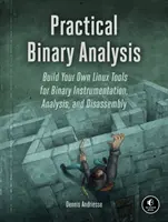 Gyakorlati bináris elemzés: Saját Linux-eszközök készítése bináris eszközökkel, elemzéssel és szétszereléssel - Practical Binary Analysis: Build Your Own Linux Tools for Binary Instrumentation, Analysis, and Disassembly