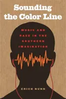 Sounding the Color Line: Zene és faj a déli képzeletben - Sounding the Color Line: Music and Race in the Southern Imagination