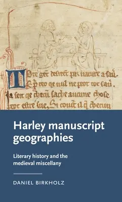 Harley Manuscript Geographies: Irodalomtörténet és a középkori misztériumok - Harley Manuscript Geographies: Literary History and the Medieval Miscellany