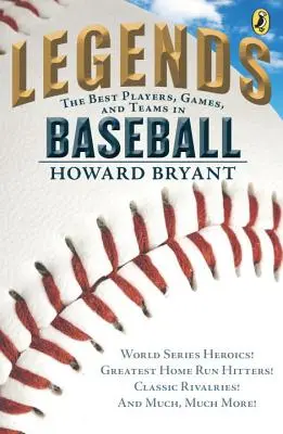 Legendák: A baseball legjobb játékosai, mérkőzései és csapatai: Világbajnoki hősök! A legnagyobb hazafutó ütők! Klasszikus riválisok! és még sok-sok minden más! - Legends: The Best Players, Games, and Teams in Baseball: World Series Heroics! Greatest Home Run Hitters! Classic Rivalries! and Much, Much More!