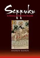 Seppuku: A szamuráj öngyilkosság története - Seppuku: A History of Samurai Suicide