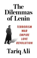 Lenin dilemmái: Terrorizmus, háború, birodalom, szerelem, forradalom - The Dilemmas of Lenin: Terrorism, War, Empire, Love, Revolution