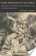 A Biblia sötét szakaszai: A Szentírással való foglalkozás XVI. Benedekkel és Aquinói Szent Tamással - Dark Passages of the Bible: Engaging Scripture with Benedict XVI and St. Thomas Aquinas