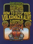 Hogyan tartsuk életben a Volkswagenünket: Lépésről lépésre történő eljárások kézikönyve a teljesen idióták számára - How to Keep Your Volkswagen Alive: A Manual of Step-By-Step Procedures for the Compleat Idiot