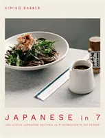 Japán 7-ben: Ízletes japán receptek 7 vagy annál kevesebb hozzávalóból - Japanese in 7: Delicious Japanese Recipes in 7 Ingredients or Fewer