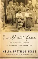 Nem fogok félni: Történetem egy életen át tartó hitépítésről a tűzben - I Will Not Fear: My Story of a Lifetime of Building Faith Under Fire