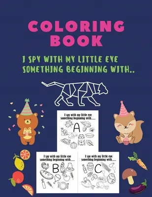 Színezőkönyv, kis szememmel kiszúrok valamit, ami így kezdődik: I spy with my little eye something beginning, színezőkönyv, A-Z, ABC, ALPHABET: isp - Coloring Book, I spy with my little eye something beginning with: I spy with my little eye something beginning, coloring book, A-Z, ABC, ALPHABET: isp