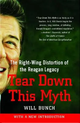 Tear Down This Myth: The Right-Wing Distortion of the Reagan Legacy (A Reagan-örökség jobboldali elferdítése) - Tear Down This Myth: The Right-Wing Distortion of the Reagan Legacy