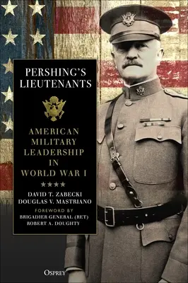 Pershingovi poručíci: Pershinghova kniha: Americké vojenské velení v první světové válce - Pershing's Lieutenants: American Military Leadership in World War I