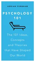 Pszichológia 101: A világunkat alakító 101 ötlet, koncepció és elmélet - Psychology 101: The 101 Ideas, Concepts and Theories That Have Shaped Our World