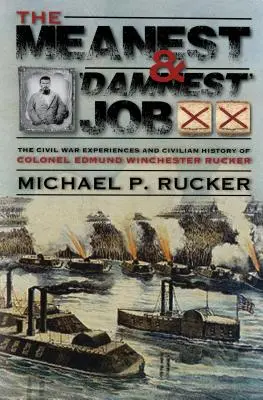 A leggonoszabb és „legelvetemültebb” munka: Edmund Winchester Rucker ezredes polgárháborús hőstettei és polgári eredményei a háború alatt és után - The Meanest and 'Damnest' Job: Being the Civil War Exploits and Civilian Accomplishments of Colonel Edmund Winchester Rucker During and After the War