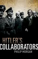 Hitler munkatársai: Választás a rossz és a rosszabb között a nácik által megszállt Nyugat-Európában - Hitler's Collaborators: Choosing Between Bad and Worse in Nazi-Occupied Western Europe