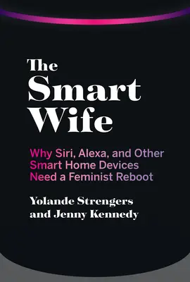 Az okos feleség: Miért van szükség Siri, Alexa és más okos otthoni eszközök feminista újraindítására? - The Smart Wife: Why Siri, Alexa, and Other Smart Home Devices Need a Feminist Reboot