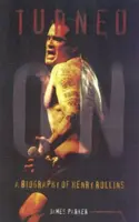 Bekapcsolva: Henry Rollins életrajza (frissítve) - Turned On: A Biography of Henry Rollins (Updated)