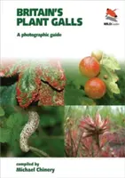 Nagy-Britannia növényi gócai: A Photographic Guide - Britain's Plant Galls: A Photographic Guide