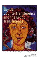 A nemek, az ellentranszferencia és az erotikus transzferencia: Az analitikus pszichológia és a pszichoanalízis nézőpontjai - Gender, Countertransference and the Erotic Transference: Perspectives from Analytical Psychology and Psychoanalysis