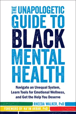 The Unapologetic Guide to Black Mental Health: Navigáljon egy egyenlőtlen rendszerben, tanuljon eszközöket az érzelmi jóléthez, és kapja meg a megérdemelt segítséget. - The Unapologetic Guide to Black Mental Health: Navigate an Unequal System, Learn Tools for Emotional Wellness, and Get the Help You Deserve