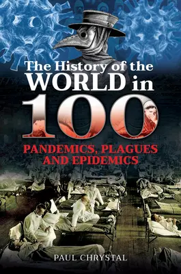 A világ története 100 járványban Pandémiák, járványok és járványok - The History of the World in 100 Pandemics, Plagues and Epidemics