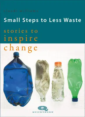 Kis lépések a kevesebb hulladékért - Történetek a változás ösztönzésére - Small Steps to Less Waste - Stories to Inspire Change