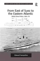 Szueztől keletre az Atlanti-óceán keleti részéig: A brit haditengerészeti politika 1964-70 - From East of Suez to the Eastern Atlantic: British Naval Policy 1964-70