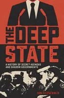 Mély állam - A titkos tervek és árnyékkormányok története - Deep State - A History of Secret Agendas and Shadow Governments