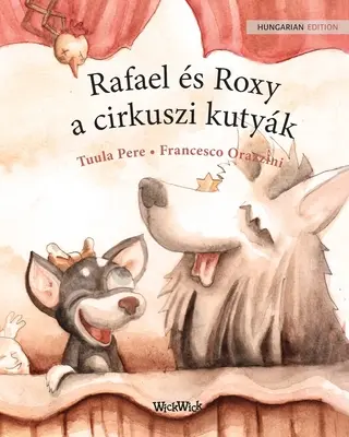 Rafael s Roxy, a cirkuszi kutyák: A cirkuszi kutyák magyar kiadása: Roscoe és Rolly