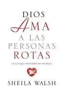 Dios AMA a Las Personas Rotas: Y a Las Que Pretenden No Estarlo = Isten szereti a megtört embereket - Dios AMA a Las Personas Rotas: Y a Las Que Pretenden No Estarlo = God Loves Broken People