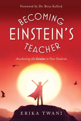 Becoming Einstein's Teacher: A zsenialitás felébresztése a diákokban - Becoming Einstein's Teacher: Awakening the Genius in Your Students