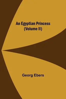 Egy egyiptomi hercegnő (II. kötet) - An Egyptian Princess (Volume II)