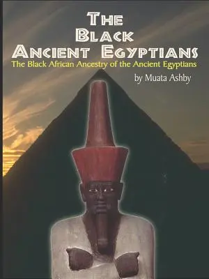 A fekete ókori egyiptomiak: Az ókori egyiptomi kultúra, civilizáció, vallás és filozófia fekete-afrikai eredetének bizonyítékai - The Black Ancient Egyptians: Evidences of the Black African Origins of Ancient Egyptian Culture, Civilization, Religion and Philosophy