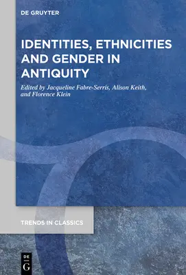 Identitások, etnikumok és nemek az ókorban - Identities, Ethnicities and Gender in Antiquity