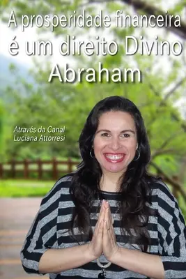 A prosperidade financeira um direito Divino: O manual da tua prosperidade financeira - A prosperidade financeira  um direito Divino: O manual da tua prosperidade financeira