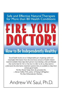 Rúgja ki az orvosát! Hogyan legyünk önállóan egészségesek? - Fire Your Doctor!: How to Be Independently Healthy