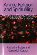 Anime, vallás és spiritualitás: Profán és szakrális világok a kortárs Japánban - Anime, Religion and Spirituality: Profane and Sacred Worlds in Contemporary Japan