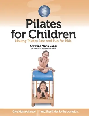 Pilates gyerekeknek: A pilates biztonságos és szórakoztató a gyerekek számára - Pilates for Children: Making Pilates Safe and Fun for Kids