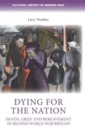 Meghalni a nemzetért: Halál, gyász és gyász a második világháborús Nagy-Britanniában - Dying for the Nation: Death, Grief and Bereavement in Second World War Britain