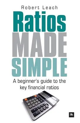 Ratios Made Simple: A kezdő útmutató a legfontosabb pénzügyi mutatókhoz - Ratios Made Simple: A Beginner's Guide to the Key Financial Ratios