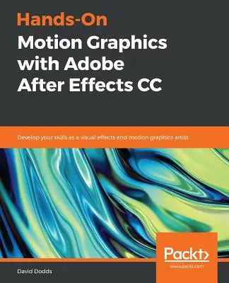 Hands-On Motion Graphics with Adobe After Effects CC: Fejlessze készségeit vizuális effektek és mozgóképek készítőjeként - Hands-On Motion Graphics with Adobe After Effects CC: Develop your skills as a visual effects and motion graphics artist