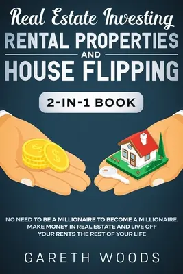 Ingatlanbefektetés: Bérbeadás és House Flipping 2-in-1 Book: Nem kell milliomosnak lenni ahhoz, hogy milliomos legyél. Keress pénzt a R - Real Estate Investing: Rental Properties and House Flipping 2-in-1 Book: No Need to Be a Millionaire to Become a Millionaire. Make Money in R