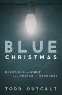 Kék karácsony: A fény áhítata a sötétség évszakában - Blue Christmas: Devotions of Light in a Season of Darkness