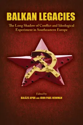 Balkan Legacies: A konfliktusok és ideológiai kísérletek hosszú árnyéka Délkelet-Európában - Balkan Legacies: The Long Shadow of Conflict and Ideological Experiment in Southeastern Europe