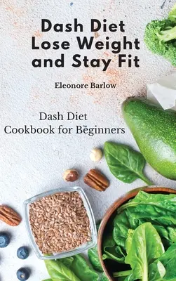 Dash Diet: Dash Diet szakácskönyv kezdőknek - Dash Diet: Dash Diet Cookbook for Beginners