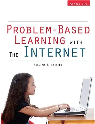 Problémaalapú tanulás az internettel: Grades 3-6 - Problem-Based Learning with the Internet: Grades 3-6