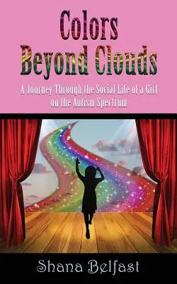 Colors Beyond Clouds: Utazás egy autizmus spektrumon lévő lány szociális életén keresztül - Colors Beyond Clouds: A Journey Through the Social Life of a Girl on the Autism Spectrum