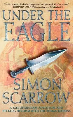 A sas alatt: A római légiók katonai kalandjai és vakmerő hősiessége - Under the Eagle: A Tale of Military Adventure and Reckless Heroism with the Roman Legions