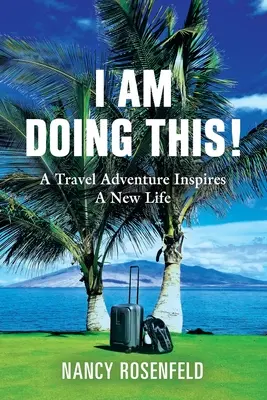 Én ezt csinálom! Egy utazási kaland új életet inspirál - I Am Doing This! A Travel Adventure Inspires A New Life