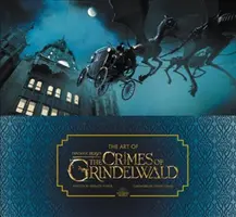 A fantasztikus állatok művészete: Grindelwald bűntettei - The Art of Fantastic Beasts: The Crimes of Grindelwald