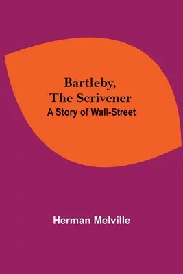 Bartleby, a megmondóember: A Wall Street története - Bartleby, The Scrivener: A Story Of Wall-Street