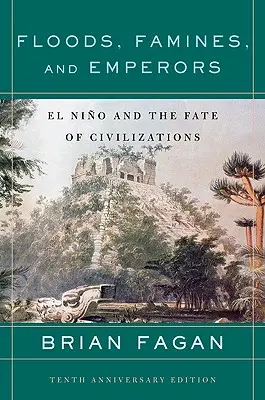 Árvizek, éhínségek és császárok: El Nino és a civilizációk sorsa - Floods, Famines, and Emperors: El Nino and the Fate of Civilizations