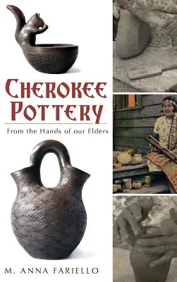 Cherokee kerámia: A vénjeink kezeiből - Cherokee Pottery: From the Hands of Our Elders